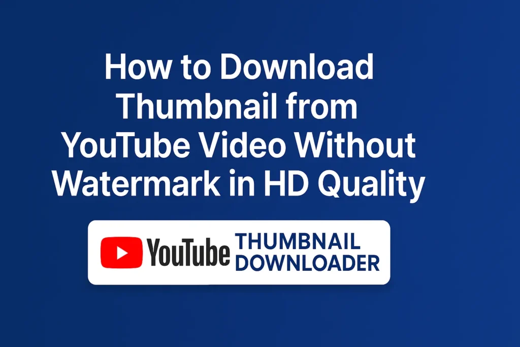 How to download YouTube thumbnail from video in HD without watermark using free downloader tool.